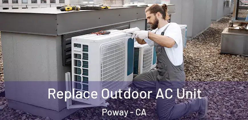 Replace Outdoor AC Unit Poway - CA